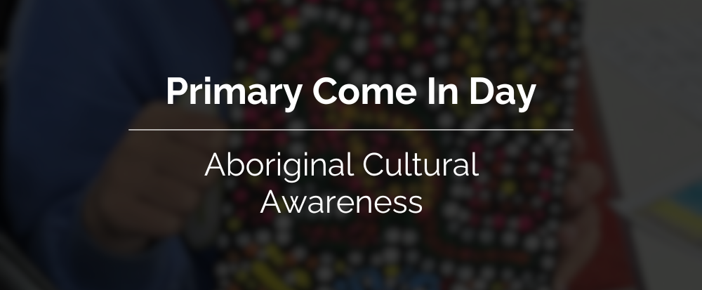 Primary Come In Day Aboriginal Cultural Awareness