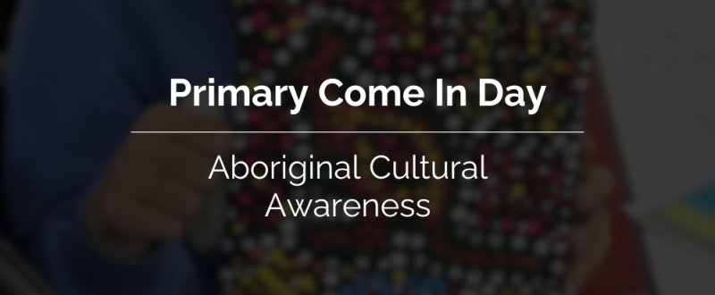 Primary Come In Day Aboriginal Cultural Awareness