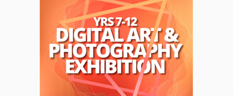Yrs 7 12 digital art and photography exhibition